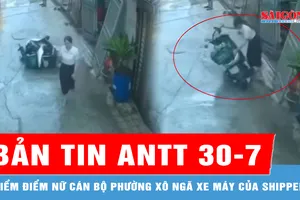 Bản tin ANTT 30-7: Kiểm điểm, phê bình nữ cán bộ phường xô ngã xe máy của shipper