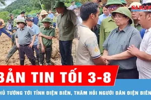 Bản tin tối 3-8: Thủ tướng tới tỉnh Điện Biên, thăm hỏi người dân, chỉ đạo khắc phục hậu quả thiên tai