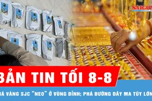 Bản tin tối 8-8: Giá vàng SJC “neo” ở vùng đỉnh; Phá đường dây ma túy lớn, thu giữ hơn 100kg cỏ Mỹ
