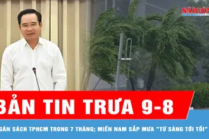 Bản tin trưa 9-8: TPHCM thu ngân sách đạt hơn 472.000 tỷ đồng trong 7 tháng; Miền Nam sắp mưa "từ sáng tới tối"