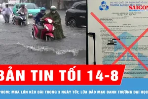 Bản tin tối 14-8: TPHCM có mưa lớn kéo dài trong 3 ngày tới; Cảnh báo lừa đảo mùa nhập học 
