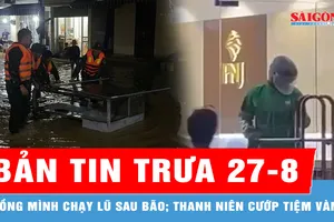 Bản tin trưa 27-8: Gồng mình chạy lũ sau bão; Thanh niên ngang nhiên hành hung bảo vệ, cướp tiệm vàng