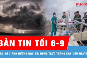 Bản tin tối 6-9: Bão số 7 ảnh hưởng đến Bắc bộ; Dùng trực thăng đưa ngư dân nguy kịch về đất liền điều trị