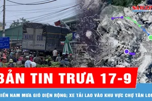Bản tin trưa 17-9: Miền Nam tiếp tục mưa gió diện rộng; Xe tải lao vào khu vực chợ Tân Long