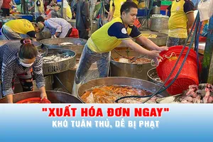 Các hộ kinh doanh và chuyên gia nói gì về quy định "xuất hóa đơn ngay"?
