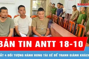 Bản tin ANTT 18-10: Bắt 4 đối tượng hành hung tài xế để tranh giành khách
