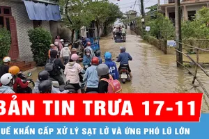 Bản tin trưa 17-11: Huế khẩn cấp xử lý sạt lở và ứng phó lũ lớn