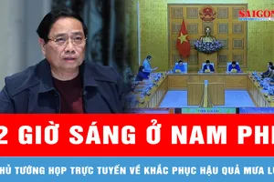 2 giờ sáng ở Nam Phi, Thủ tướng họp trực tuyến về khắc phục hậu quả mưa lũ