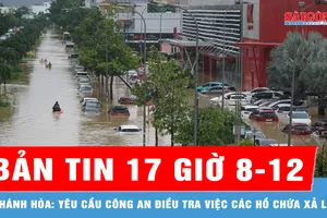 Bản tin 17 giờ 8-12: Khánh Hòa: Yêu cầu công an điều tra việc các hồ chứa xả lũ