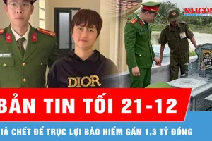 Bản tin tối 21-12: Một phụ nữ giả chết để trục lợi bảo hiểm gần 1,3 tỷ đồng