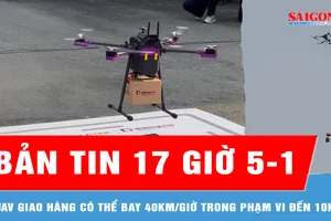 Bản tin 17 giờ 5-1: UAV giao hàng có thể bay 40km/giờ trong phạm vi đến 10km
