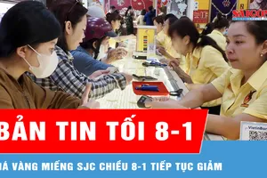 Bản tin tối 8-1: Giá vàng miếng SJC chiều 8-1 tiếp tục giảm