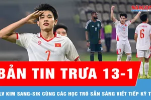 Bản tin trưa 13-1: HLV Kim Sang-sik cùng các học trò sẵn sàng viết tiếp kỳ tích