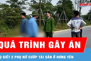 Quá trình gây án vụ giết 2 phụ nữ cướp tài sản ở Hưng Yên