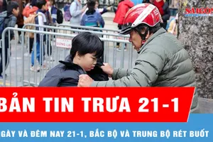 Bản tin trưa 21-1: Ngày và đêm nay 21-1, Bắc bộ và Trung bộ rét buốt