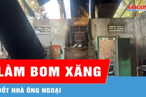 Bị la rầy, cháu làm bom xăng đốt nhà ông ngoại
