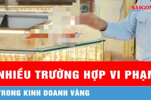 Vĩnh Long: Phát hiện nhiều trường hợp vi phạm trong kinh doanh vàng 