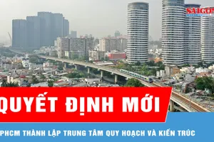 TPHCM thành lập Trung tâm Quy hoạch - Kiến trúc 