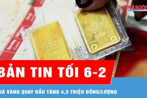 Bản tin tối 6-2: Giá vàng quay đầu tăng 4,3 triệu đồng/lượng