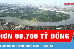 Đầu tư hơn 98.700 tỷ đồng thực hiện Dự án Khu đô thị mới Bình Quới - Thanh Đa 