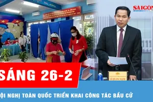 Sáng 26-2: Hội nghị toàn quốc triển khai công tác bầu cử 