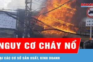 Cảnh báo nguy cơ cháy nổ tại các cơ sở sản xuất, kinh doanh