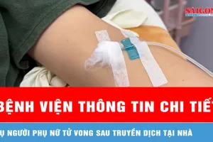 Bệnh viện thông tin chi tiết vụ người phụ nữ tử vong sau truyền dịch tại nhà