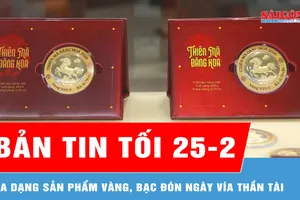Bản tin tối 25-2: Đa dạng sản phẩm vàng, bạc đón ngày Vía Thần Tài
