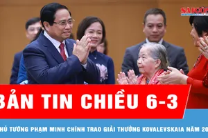 Bản tin chiều 6-3: Thủ tướng Phạm Minh Chính trao Giải thưởng Kovalevskaia năm 2025 