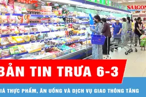 Bản tin trưa 6-3: Giá thực phẩm, dịch vụ giao thông tăng