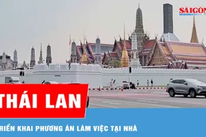 Thái Lan triển khai phương án làm việc tại nhà