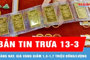 Bản tin trưa 13-3: Sáng nay, giá vàng giảm 1,3-1,7 triệu đồng/lượng