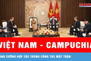 Việt Nam - Campuchia tăng cường hợp tác trong công tác Mặt trận