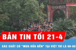 Bản tin tối 21-4: Xác suất "mưa rửa đền" tại Việt Trì là 60-65%