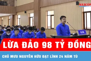 Lừa đảo 98 tỷ đồng, chủ mưu Nguyễn Hữu Đạt lãnh 24 năm tù 
