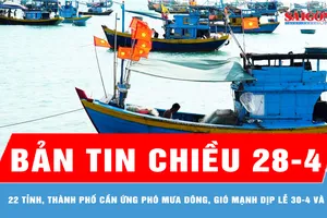 Bản tin chiều 28-4: 22 tỉnh, thành phố cần ứng phó mưa dông, gió mạnh dịp lễ 30-4 và 1-5