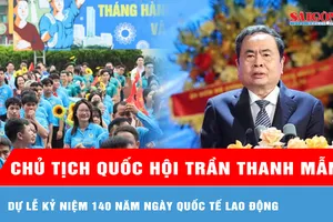 Chủ tịch Quốc hội Trần Thanh Mẫn dự Lễ kỷ niệm 140 năm Ngày Quốc tế Lao động