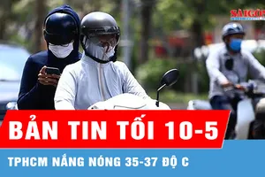 Bản tin tối 10-5: TPHCM nắng nóng 35-37 độ C