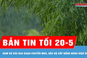 Bản tin tối 20-5: Nam bộ vào giai đoạn chuyển mưa, Bắc bộ sắp nắng nóng diện rộng