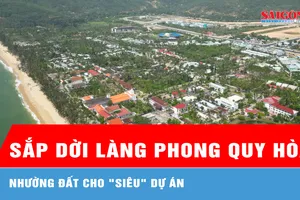 Sắp dời làng phong Quy Hòa, nhường đất cho "siêu" dự án 