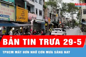 Bản tin trưa 29-5: TPHCM mát hơn nhờ cơn mưa sáng nay