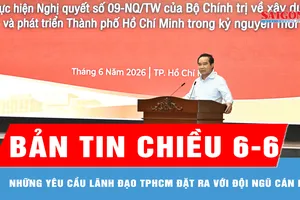 Bản tin chiều 6-6: Những yêu cầu lãnh đạo TPHCM đặt ra với đội ngũ cán bộ