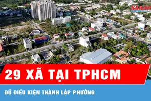 TPHCM: 29 xã đủ điều kiện thành lập phường