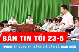 Bản tin tối 23-6: TPHCM áp dụng KPI đánh giá cán bộ toàn diện