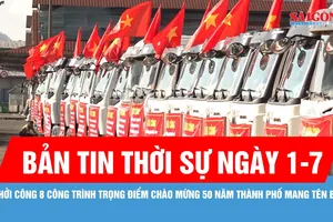Bản tin thời sự ngày 1-7: Khởi công 8 công trình trọng điểm chào mừng 50 năm thành phố mang tên Bác