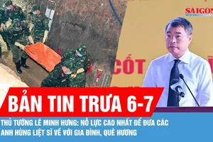 Bản tin trưa 6-7: Nỗ lực cao nhất để đưa các Anh hùng liệt sĩ về với gia đình, quê hương