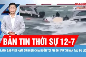 Bản tin thời sự 12-7: Lãnh đạo Việt Nam gửi điện chia buồn tới Ấn Độ sau tai nạn tàu du lịch 