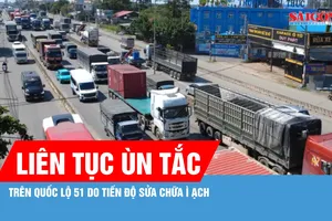 Tiến độ sửa chữa ì ạch, Quốc lộ 51 liên tục ùn tắc