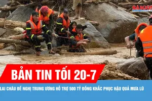 Bản tin tối 20-7: Lai Châu đề nghị Trung ương hỗ trợ 500 tỷ đồng khắc phục hậu quả mưa lũ