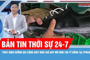 Bản tin thời sự ngày 24-7: Phát hiện xưởng gia công giày Nike giả quy mô hơn 100 tỷ đồng tại TPHCM